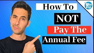 3 Tips To Never Pay The Credit Card Annual Fee