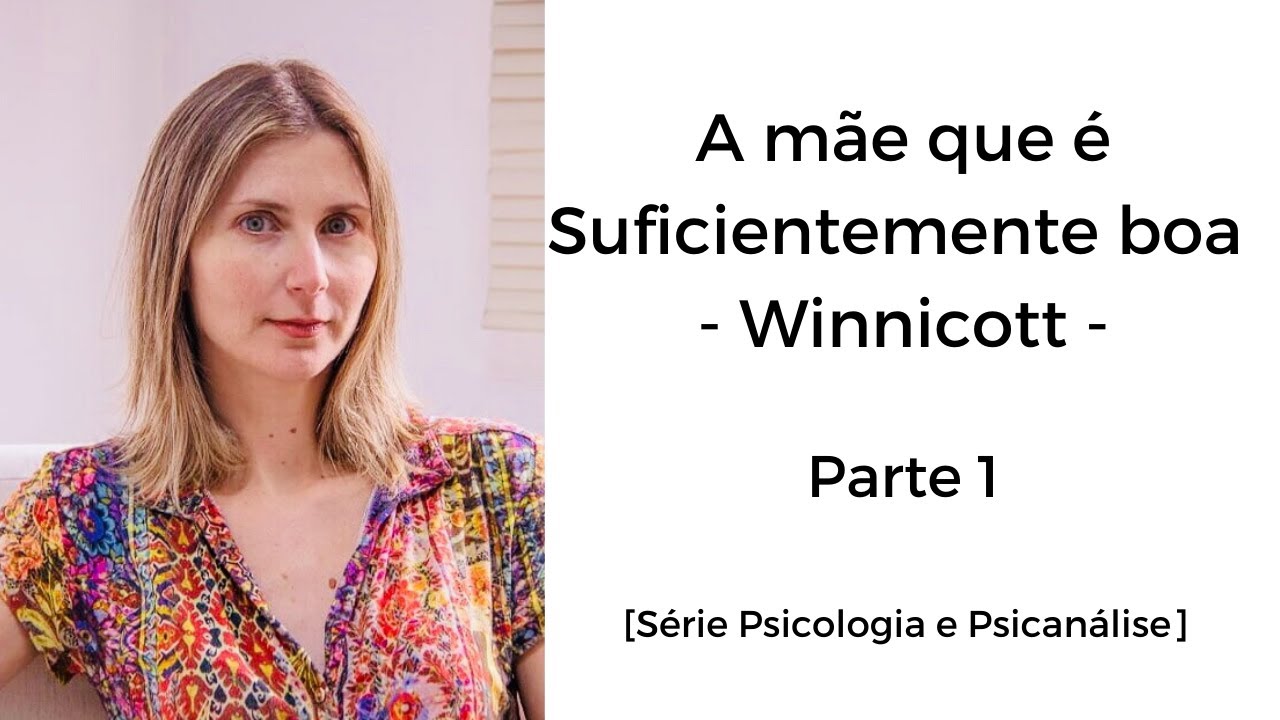 A mãe que é suficientemente boa   Winnicott   Parte 1