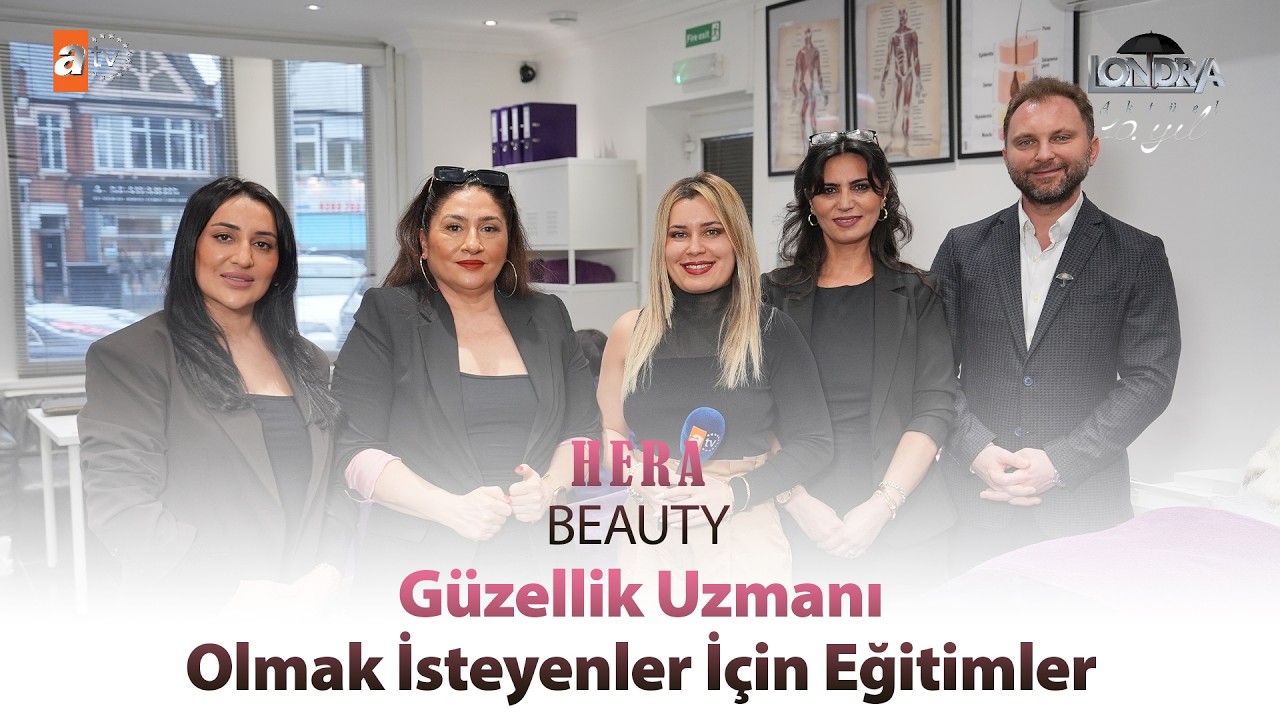 Güzellik uzmanı olmak isteyenler için eğitimler… / Londra Aktüel 338. Bölüm