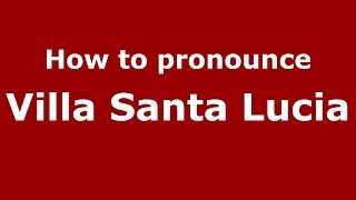 How to pronounce Villa Santa Lucia