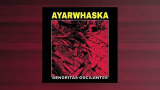 Download lagu Ayarwhaska - Dendritas Oscilantes (FULL ALBUM) 2025 mp3