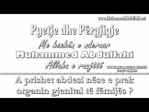 Pyetje/Pergjigje nr 46 - A prishet abdesi nëse e prek organin gjenital te femijes Muhammed Abdullahi