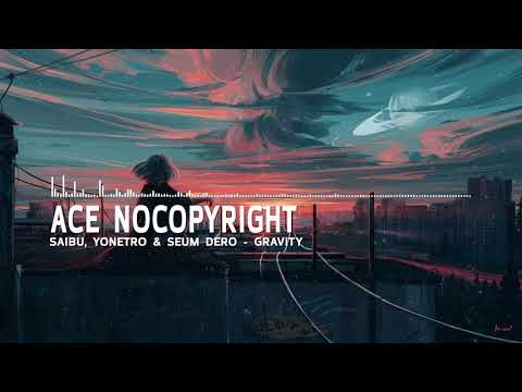 SAIBU, Yonetro & Seum Dero - Gravity | Ace NoCopyright Music