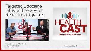 Healthcast Ep4: Targeted Lidocaine Infusion Therapy for Refractory Migraines