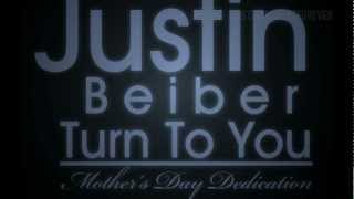 Justin Bieber - Turn To You (Mother's Day Dedication)