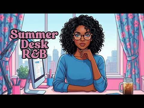 Summer Desk R&B | Smooth LoFi Beats for Focus, Flow & Easy Productivity