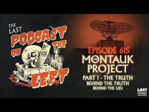 Last Podcast on the Left /// 615: The Montauk Project I - The Truth Behind The Truth Behind The Lies