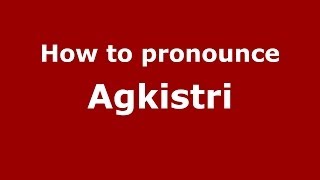 How to pronounce Agkistri