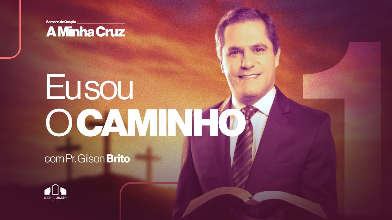 EU SOU O CAMINHO | Pr. Gilson Brito | Semana de Oração | Encontro de Sábado | Igreja Unasp SP