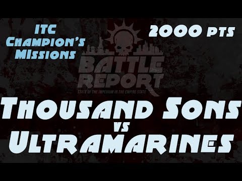 Warhammer 40K Battle Report - Thousand Sons vs Ultramarines 2,000 pts | ITC Champion's Missions