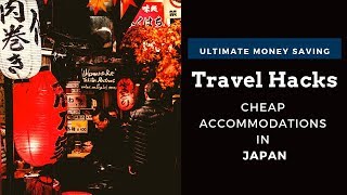 Japan Travel Hacks: CHEAP Accommodations