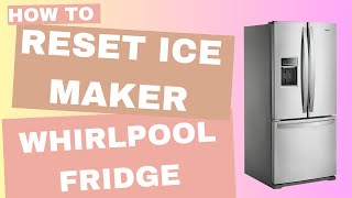 How to Reset Ice Maker on a Whirlpool French Door Refrigerator
