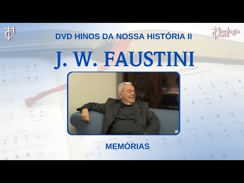 João Wilson Faustini - Memórias da Música Sacra Evangélica no Brasil - Hinos da Nossa História II