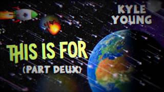 Kyle Young - This is for, Part Deux