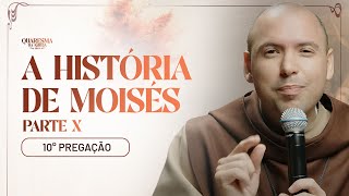 A história de Moisés (Parte X) | Quaresma 2024 | Pregação | #10