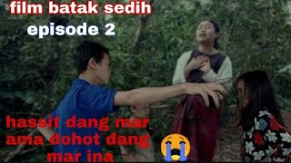 Download lagu Episode 2, FILM BATAK Sedih //Hassit naso mar ama naso mar ina// tangis tarilu ilu mp3