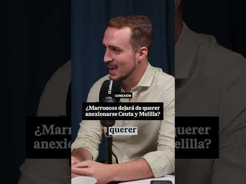 🎙️🗺️ ¿Dejará MARRUECOS de querer anexionarse CEUTA y MELILLA?