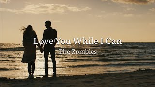 The Zombies - Love You While I Can (Official Music Video)