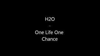 H2O - One Life One Chance lyrics video