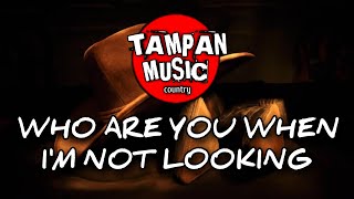 Blake Shelton - WHO ARE YOU WHEN I'M NOT LOOKING ( Lyric )
