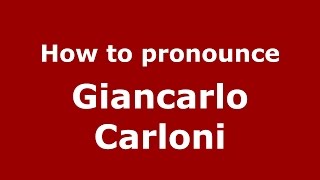 How to pronounce Giancarlo Carloni