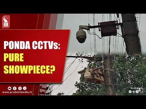 Broken CCTV Cameras Pose Serious Security Risks in Ponda