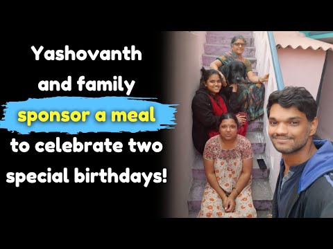 Yashovanth and family sponsor a meal to celebrate two special birthdays!