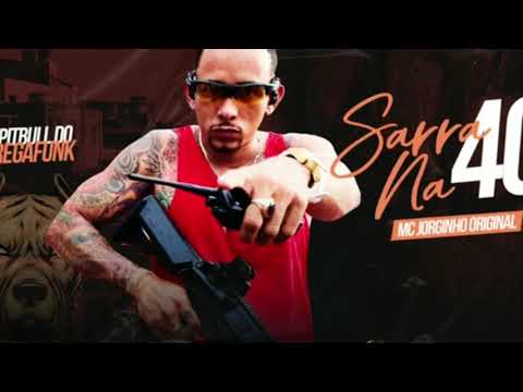 MC JORGINHO ORIGINAL - SARRA NA 40 - O PITBULL DO BREGA FUNK
