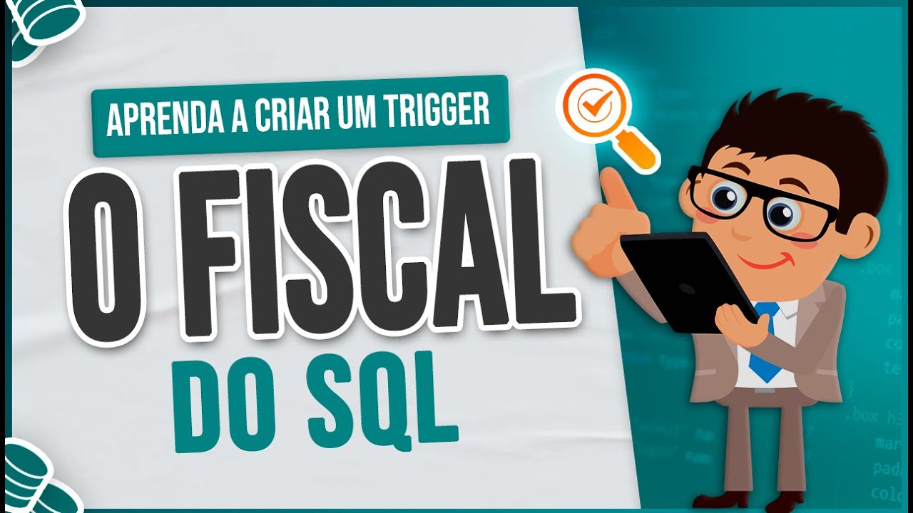 Aprenda a Criar um Trigger - O Fiscal do SQL