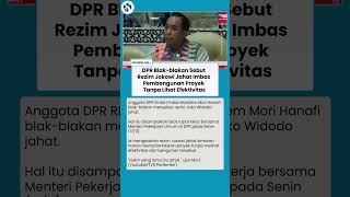 DPR Geram! Sebut Rezim Jokowi Jahat gegara Pembangunan Proyek Tanpa Lihat Efektivitas