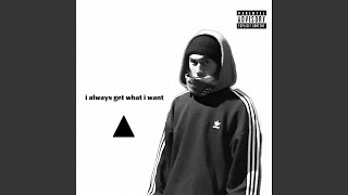 I always get what i want