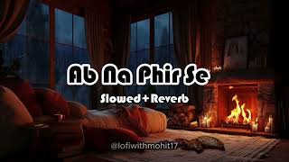 Ab Na Fir se | Lofi Version | Hacked , Arko, Amjad Nadeem, Jeet Gannguli, Chirantan Bhatt, Sunny
