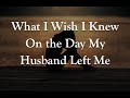 What I Wish I Knew On the Day My Husband Left Me