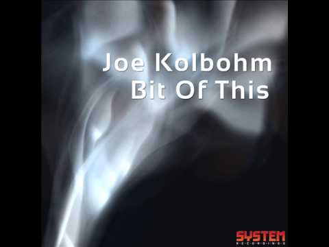 Joe Kolbohm - Bit Of This (Original Mix) - System Recordings