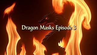 The Dragon Masks Episode 3
