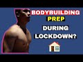Don't Just Sit There! Start BODYBUILDING PREP WHILE GYM LOCKDOWN (16 weeks out) Episode 1