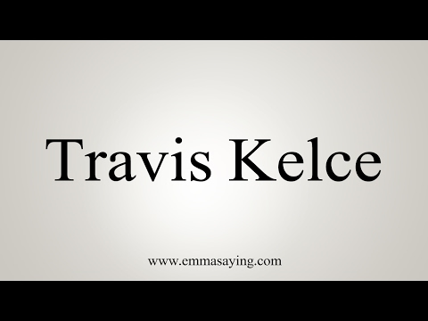 How to Pronounce Travis Kelce