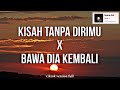 KISAH TANPA DIRIMU X BAWA DIA KEMBALI