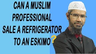 Can a muslim professional sale a refrigerator to an eskimo ll Dr. Zakir Naik 2019