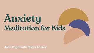 Meditation for Kids: Anxiety | Children's Meditation for Reducing Anxiety