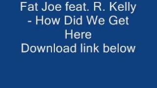 Fat Joe feat. R. Kelly - How Did We Get Here.wmv