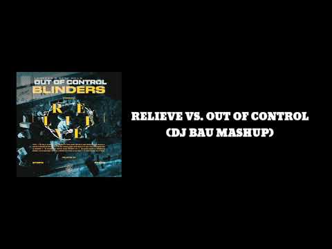 Blinders vs. LOOPERS & Seth Hills - Relieve vs. Out Of Control (DJ Bau Mashup)