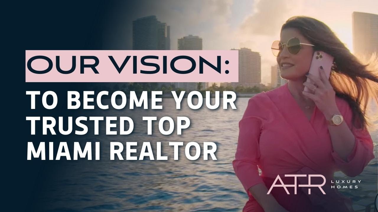 Our Vision: To Become Your Trusted Top Miami Realtor