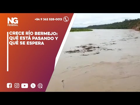 NGFEDERAL - CRECE RÍO BERMEJO: QUÉ ESTÁ PASANDO Y QUÉ SE ESPERA