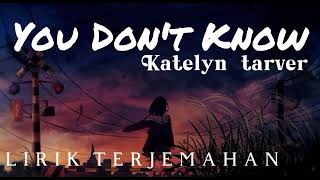 Download lagu You Don't Know - Katelyn Tarver - Lirik Terjemahan Bahasa Indonesia mp3