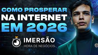 COMO PROSPERAR NA INTERNET EM 2026 (Imersão Hora de Negócios)