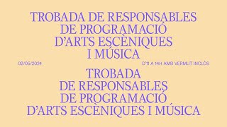 Trobada de responsables de programaciÃ³ d'arts escÃ¨niques i mÃºsica - Maig 2024