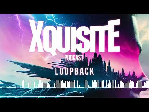 Xquisite Podcast 305 - Loopback