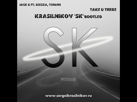Jack U ft. Kiesza, Tchami - Take U There (Krasilnikov 'SK' Bootleg) FUTURE