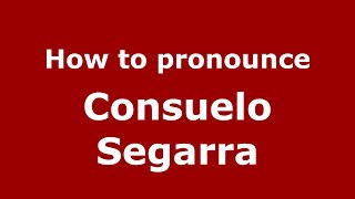 How to pronounce Consuelo Segarra